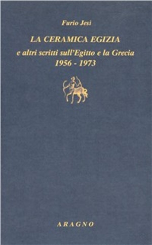«La ceramica egizia» e altri scritti sull'Egitto e la Grecia (1956-1973)