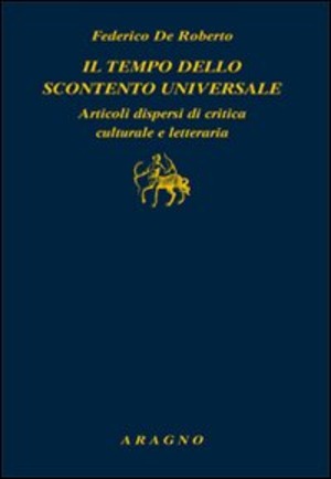 Il tempo dello scontento universale. Articoli dispersi di critica culturale e letteraria