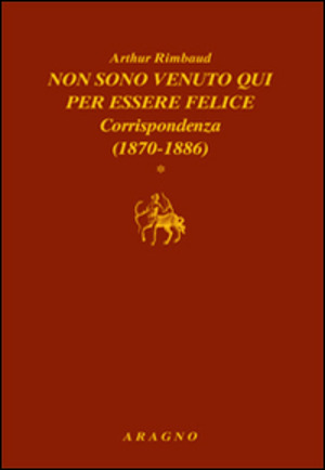 Non sono venuto qui per essere felice. Corrispondenza