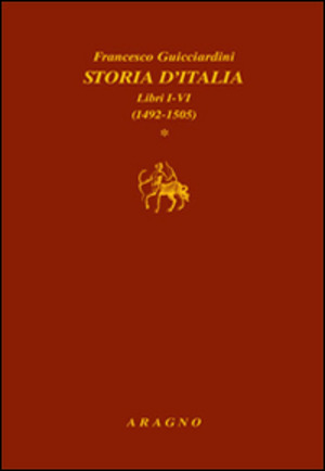 Storia d'Italia. Libri I-VI (1492-1505), libri VII-XIII (1506-1520), libri XIV-XX (1521-1534)