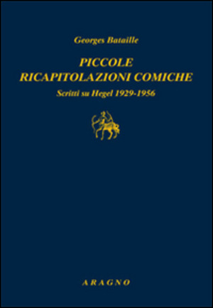 Piccole ricapitolazioni comiche. Scritti su Hegel 1929-1956