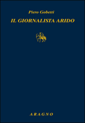 Il giornalista arido. Articoli (1918-1925)