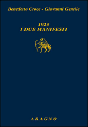 1925. I due manifesti. Il Manifesto degli intellettuali fascisti e il Manifesto degli intellettuali antifascisti