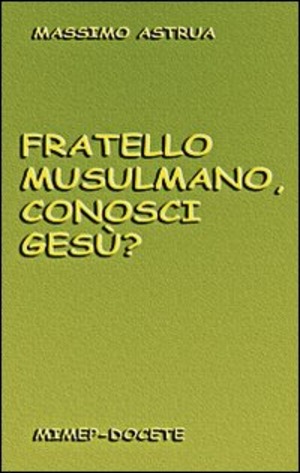 Fratello musulmano, conosci Gesù?