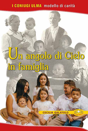 Un angolo di cielo in famiglia. I coniugi Ulma. Modello di carità. Ediz. plastificata