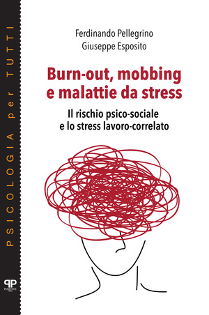 Burn-out, mobbing e malattie da stress. Il rischio psico-sociale e lo stress lavoro-correlato