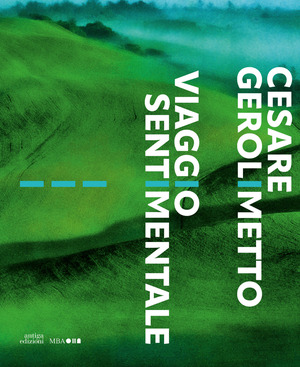 Cesare Gerolimetto. Viaggio sentimentale. Ediz. a colori