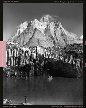 Lo scatto del tempo. Vittorio Sella, il fotografo e il suo archivio-The shot of time. Vittorio Sella the photographer and his archive. Ediz. bilingue