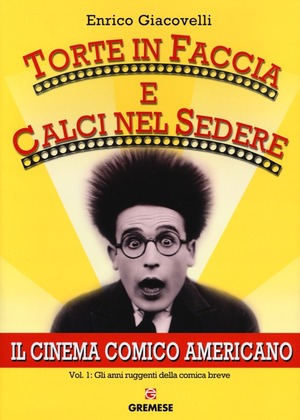Torte in faccia e calci nel sedere. Il cinema comico americano