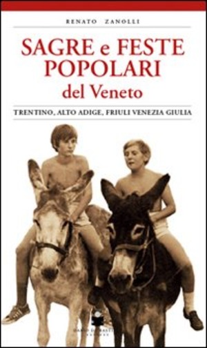 Sagre e feste popolari del Veneto, Trentino Alto Adige, Friuli Venezia Giulia. Ediz. illustrata