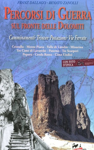Percorsi di guerra sul fronte delle Dolomiti. Camminamenti, trincee, postazioni, vie ferrate
