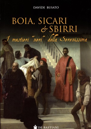 Boia, sicari e sbirri. I mestieri «neri» della Serenissima