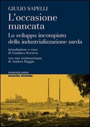 L' occasione mancata. Lo sviluppo incompiuto della industrializzazione sarda