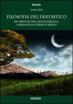 Filosofia del fantastico. Escursione tra i Monti Sibillini, l'Irlanda e la Terra di Mezzo