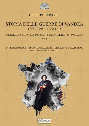 Storia delle Guerre di Vandea. 1793- 1795-1799; 1815. La reazione francese di penna e di spada alla rivoluzione