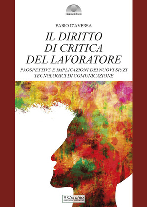 Il diritto di critica del lavoratore. Prospettive e implicazioni dei nuovi spazi tecnologici di comunicazione