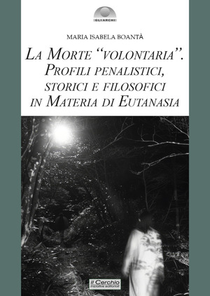 La morte «volontaria». Profili penalistici, storici e filosofici in materia di eutanasia