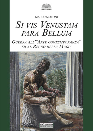Si vis venustam para bellum. Guerra all'«arte contemporanea» ed al regno della magia