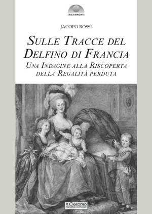 Sulle tracce del delfino di Francia. Una indagine alla riscoperta della regalità perduta