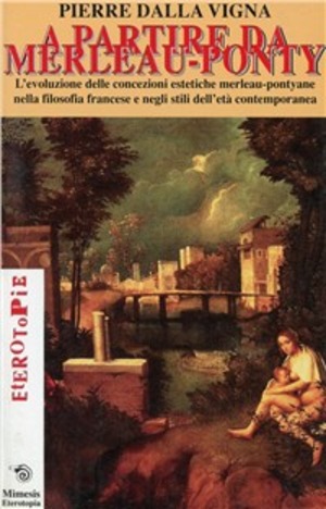 A partire da Merleau-Ponty. L'evoluzione delle concezioni estetiche merleau-pontiane nella filosofia francese e negli stili dell'età contemporanea