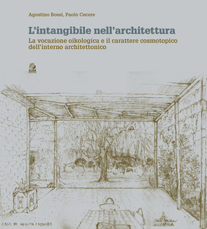 L' intangibile nell'architettura. La vocazione oikologica e il carattere cosmotopico dell'interno architettonico. Ediz. a colori