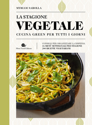La stagione vegetale. Cucina green per tutti i giorni. Ediz. a colori