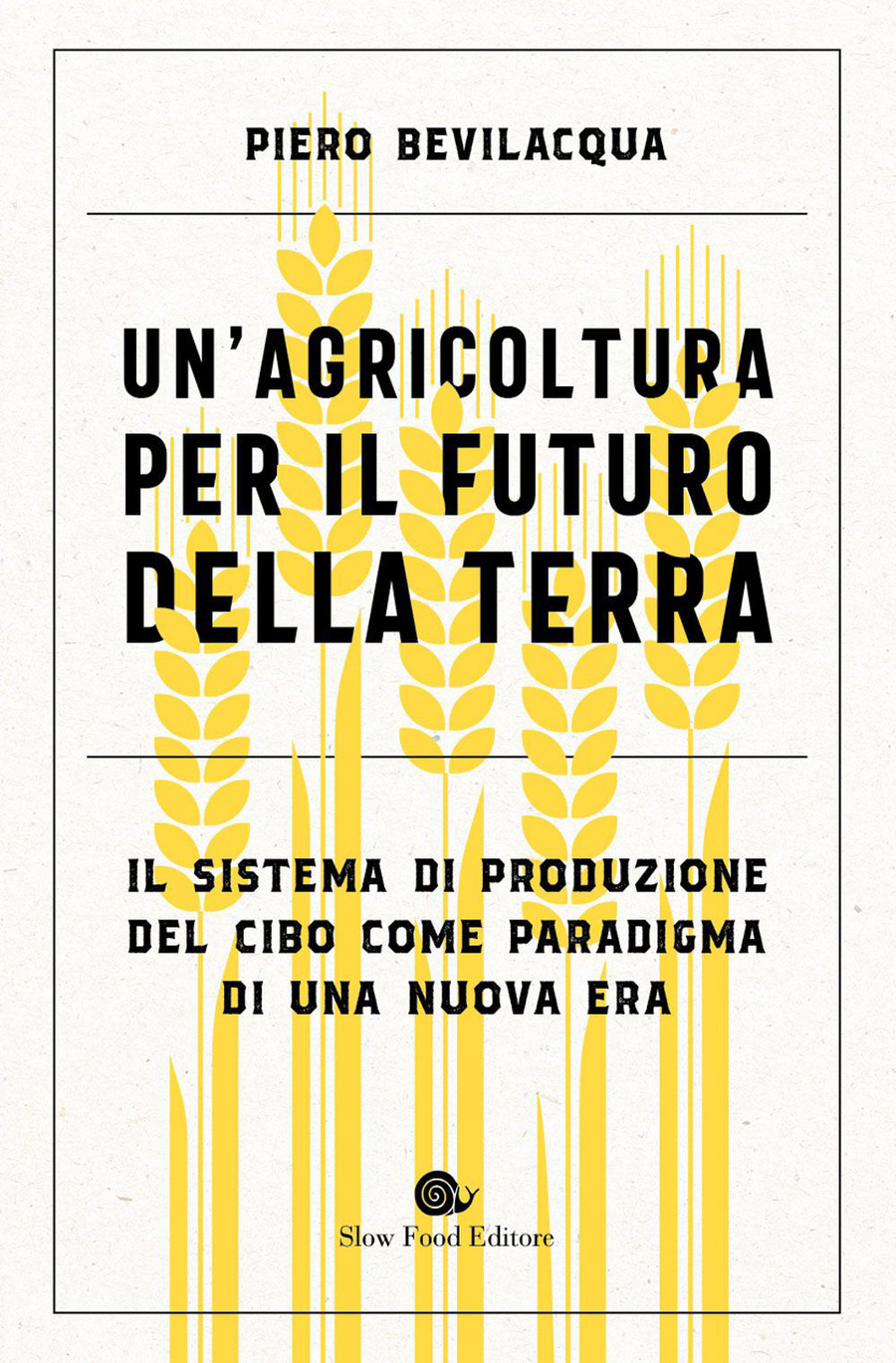 Un' agricoltura per il futuro della Terra. Il sistema di produzione del cibo come paradigma di una nuova era