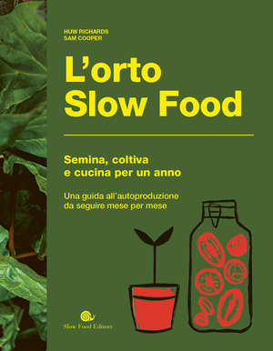 L' orto slow food. Semina, coltiva e cucina per un anno