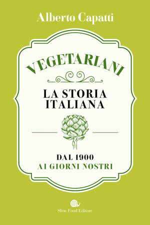 Vegetariani. La storia italiana dal 1900 ai giorni nostri