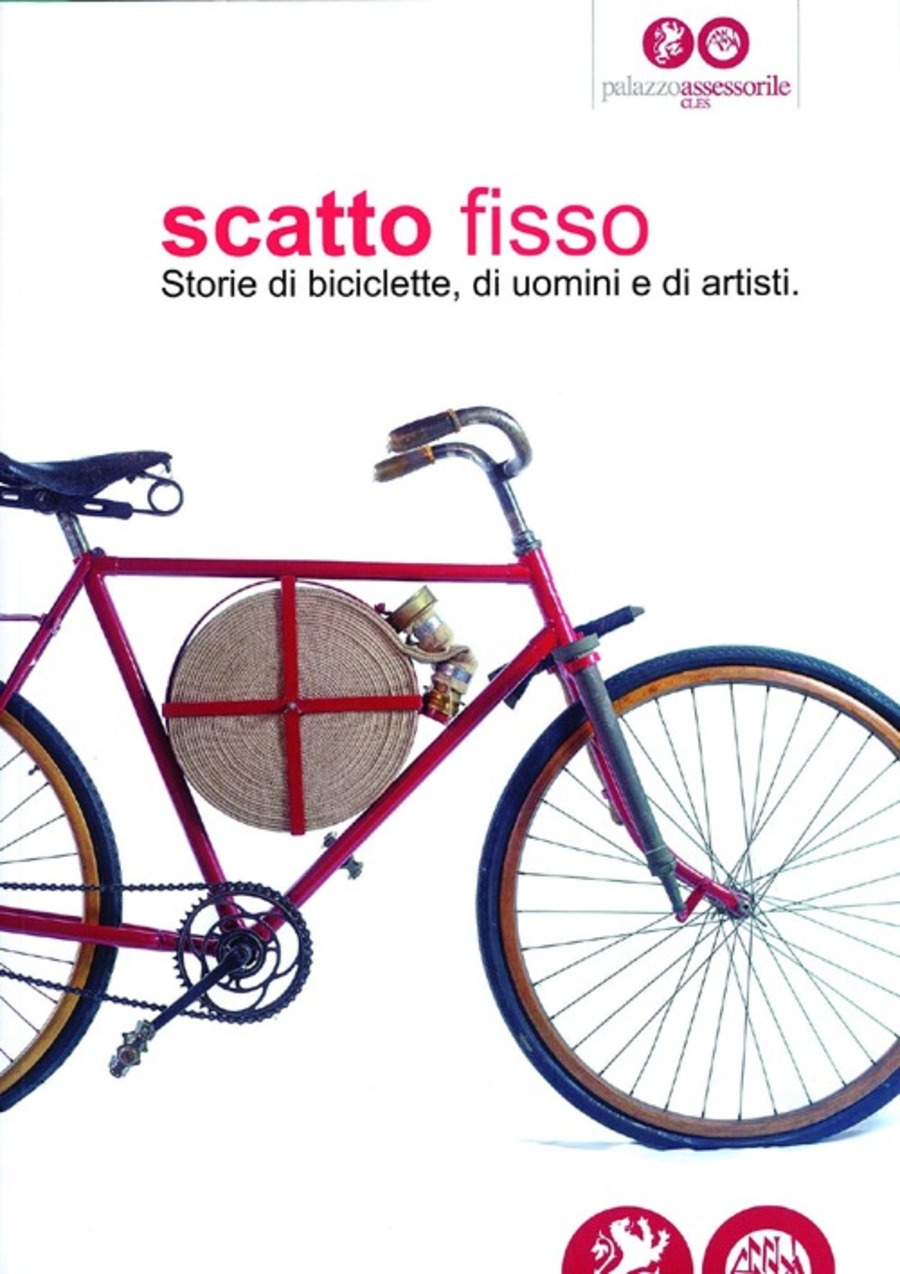 Scatto fisso. Storie di biciclette, di uomini e di artisti. Catalogo della mostra (Cles, 6 luglio-6 ottobre 2013). Ediz. illustrata