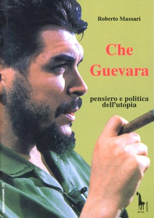 Che Guevara: pensiero e politica dell'utopia