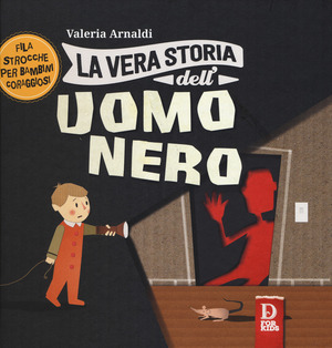 La vera storia dell'uomo nero. Filastrocche per bambini coraggiosi. Ediz. a colori