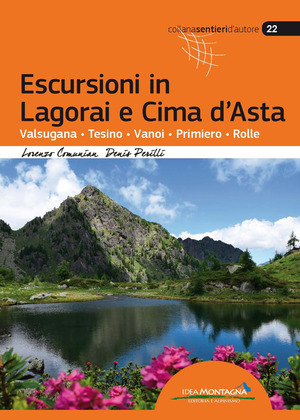 Escursioni in Lagorai e Cima d'Asta. Valsugana, Tesino, Vanoi, Primiero, Rolle