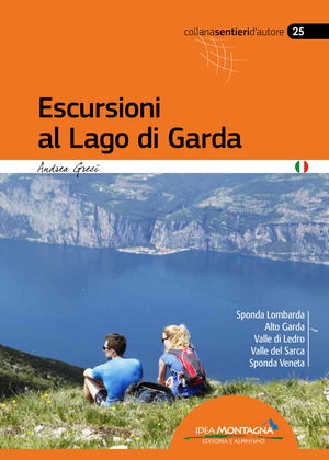 Escursioni al lago di Garda. Sponda lombarda. Alto Garda. Valle di Ledro. Valle del Sarca. Sponda Veneta