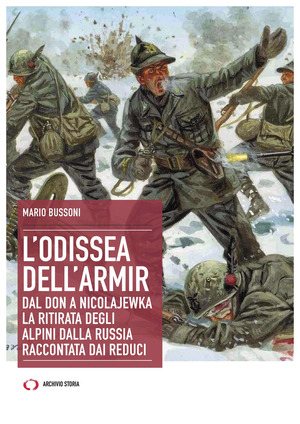 L' odissea dell'Armir. Dal Don a Nicolajewka. La ritirata degli alpini dalla Russia raccontata dai reduci
