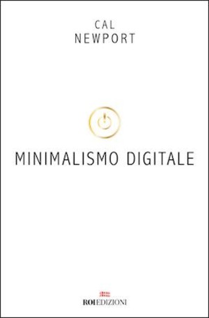 Minimalismo digitale. Rimettere a fuoco la propria vita in un mondo pieno di distrazioni