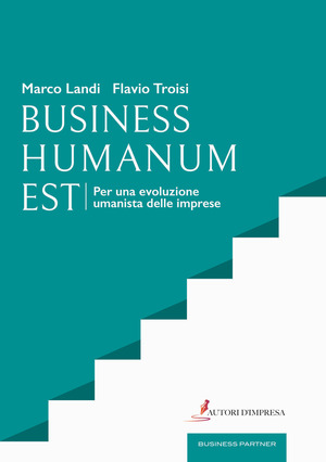Business humanum est. Per una evoluzione umanista delle imprese