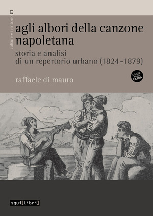 Agli albori della canzone napoletana. Storia e analisi di un repertorio urbano (1824-1879). Con File audio online. Con Contenuto digitale per accesso online