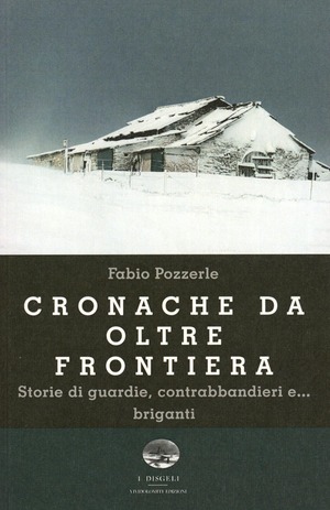 Cronache da oltre frontiera. Storie di guardie, contrabbandieri e... briganti