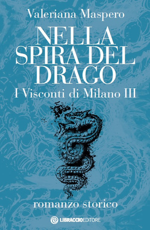Nella spira del drago. I visconti di Milano