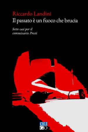 Il passato è un fuoco che brucia. Sette casi per il commissario Presti