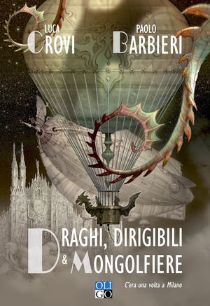 Draghi, dirigibili e mongolfiere. C’era una volta a Milano. Nuova ediz.