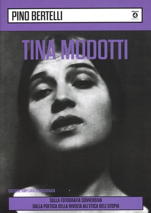 Tina Modotti. Sulla fotografia sovversiva. Dalla poetica della rivolta all'etica dell'utopia. Ediz. ampliata