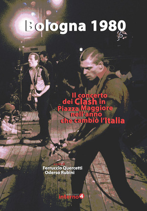 Bologna 1980. Il concerto dei Clash in Piazza Maggiore nell'anno che cambiò l’Italia