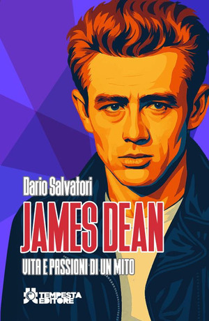 James Dean. Vita e passioni di un mito