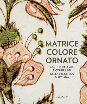 Matrice colore ornato. Carte per legare e coprir libri della Biblioteca Marciana