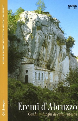 Eremi d'Abruzzo. Guida ai luoghi di culto rupestri