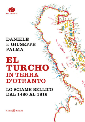 El Turcho in Terra d’Otranto. Lo sciame bellico dal 1480 al 1816