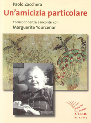 Un' amicizia particolare. Corrispondenza e incontri con Marguerite Yourcenar