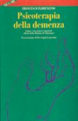 Psicoterapia della demenza. Curare ed assistere i pazienti affetti dalla malattia di Alzheimer